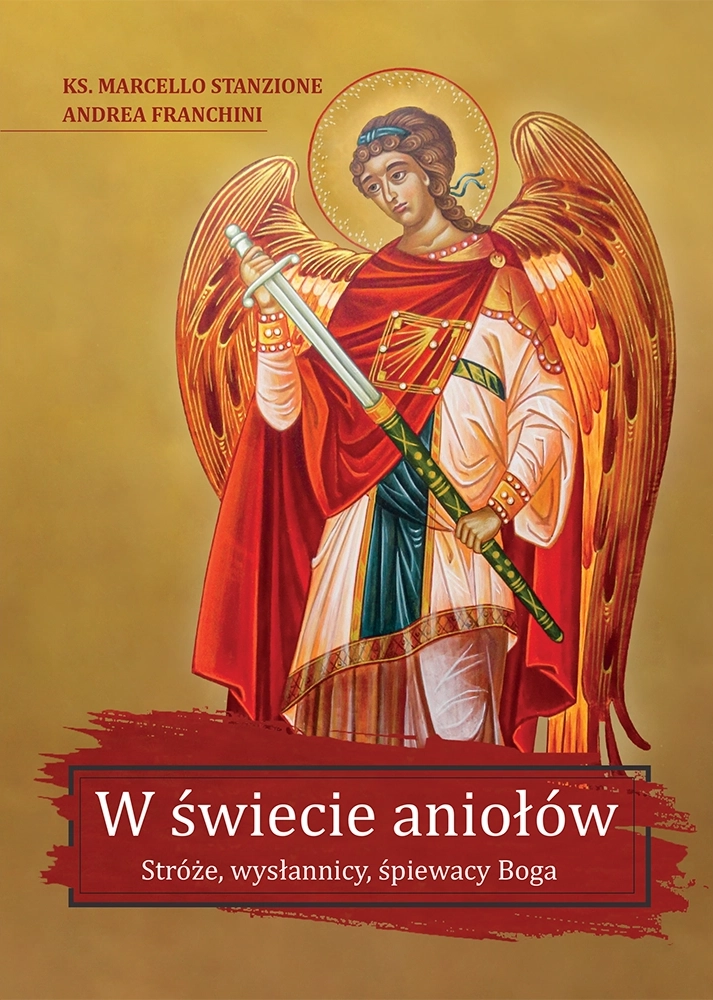W świecie aniołów. Stróże, wysłannicy, śpiewacy Boga
