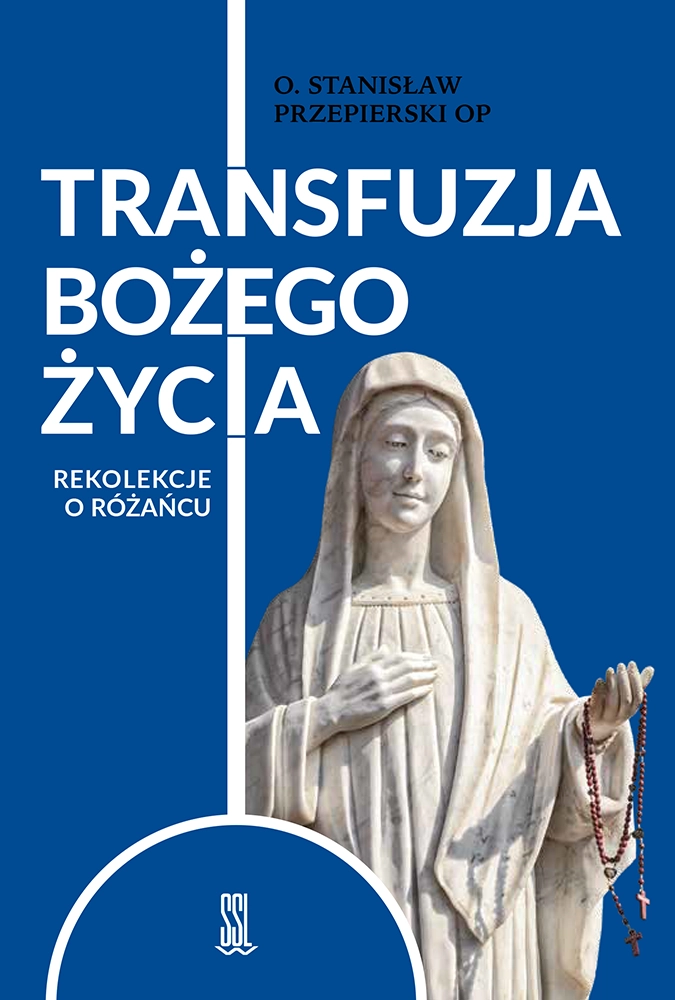 Transfuzja Bożego życia. Rekolekcje o różańcu